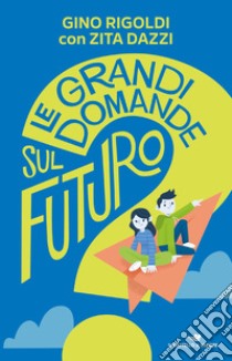 Le grandi domande sul futuro libro di Rigoldi Gino; Dazzi Zita