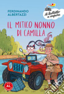 Il mitico nonno di Camilla. Ediz. a colori libro di Albertazzi Ferdinando