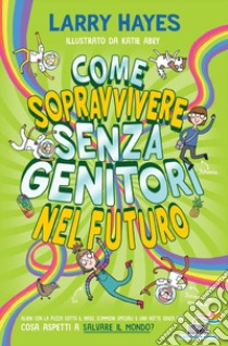 Come sopravvivere senza genitori nel futuro libro di Hayes Larry