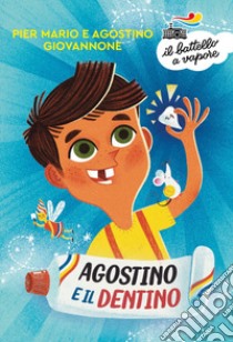 Agostino e il dentino. Ediz. a colori libro di Giovannone Pier Mario; Giovannone Agostino