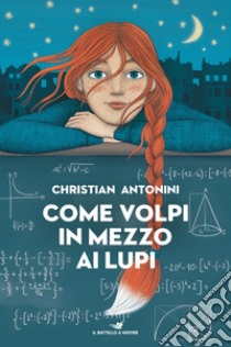 Come volpi in mezzo ai lupi libro di Antonini Christian