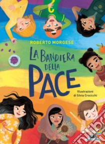 La bandiera della pace. Ediz. a colori libro di Morgese Roberto