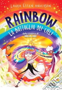 La battaglia dei cieli. Rainbow libro di Anderson Laura Ellen; Petrelli A. (cur.)