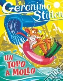 Un topo a mollo libro di Stilton Geronimo