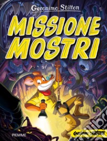 Missione mostri. Cacciatori di misteri libro di Stilton Geronimo