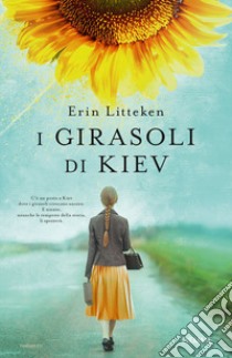 I girasoli di Kiev libro di Litteken Erin