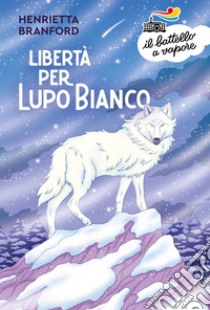 Libertà per Lupo Bianco libro di Branford Henrietta