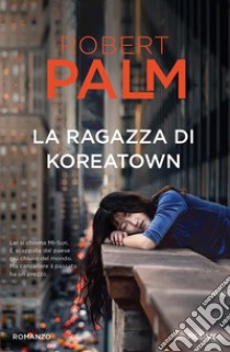 La ragazza di Koreatown libro di Palm Robert