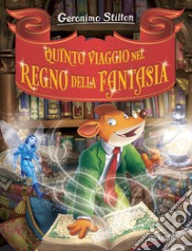 Quinto viaggio nel Regno della Fantasia libro di Stilton Geronimo