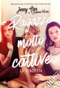 La vendetta. Ragazze molto cattive libro di Han Jenny; Siobhan Vivian