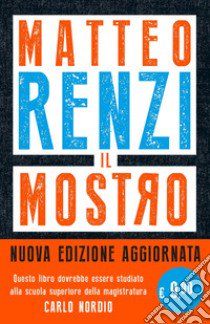 Il mostro. Inchieste, scandali e dossier. Come provano a distruggerti l'immagine. Nuova ediz. libro di Renzi Matteo