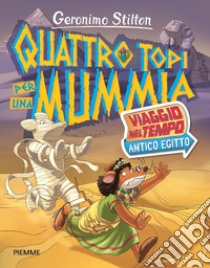 Quattro topi per una mummia. Viaggio nel tempo: Antico Egitto libro di Stilton Geronimo