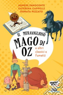 Il mago di Oz (e altri classici a fumetti) libro di Pizzato Donata; Innocente Agnese; Cappelli Caterina