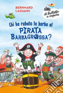 Chi ha rubato la barba al pirata Barbagrossa? Ediz. a colori libro di Lassahn Bernhard