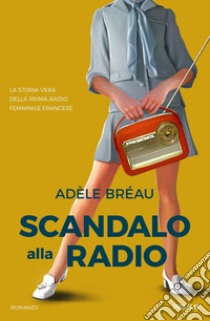 Scandalo alla radio libro di Bréau Adèle