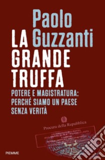 La grande truffa. Potere e magistratura: perché siamo un Paese senza verità libro di Guzzanti Paolo