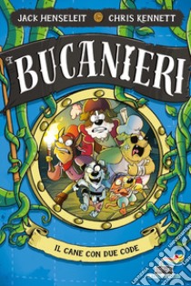 Il cane con due code. I Bucanieri libro di Henseleit Jack; Kennett Chris