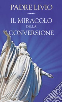 Il miracolo della conversione libro di Fanzaga Livio