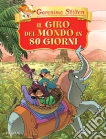 Il giro del mondo in 80 giorni di Jules Verne. Ediz. a colori libro di Stilton Geronimo