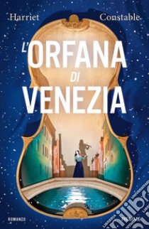 L'orfana di Venezia libro di Constable Harriet