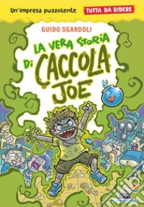 La vera storia di Caccola Joe. Tutto da ridere libro di Sgardoli Guido