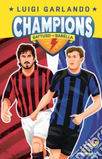 Nicolò Barella vs Rino Gattuso. Champions libro di Garlando Luigi