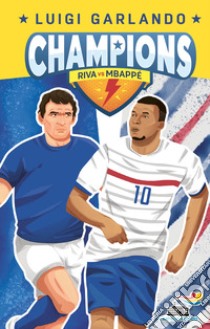 Gigi Riva vs Kylian Mbappé. Champions libro di Garlando Luigi