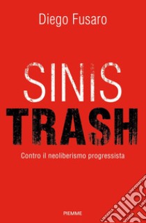 Sinistrash. Contro il neoliberalismo progressista libro di Fusaro Diego