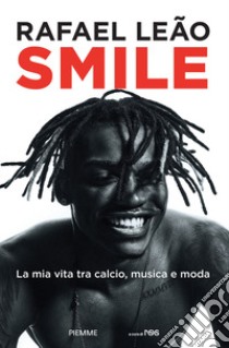 Smile. La mia vita tra calcio, musica e moda libro di Leão Rafael