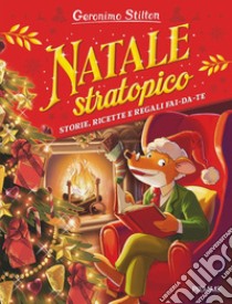 Natale stratopico. Storie, ricette e regali fai-da-te libro di Stilton Geronimo