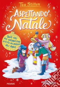 Aspettando Natale. Tante idee per organizzare la festa più magica dell'anno libro di Stilton Tea