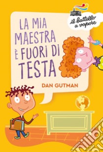 La mia maestra è fuori di testa libro di Gutman Dan