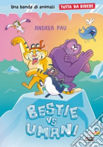 Bestie vs umani. Tutto da ridere libro di Pau Andrea