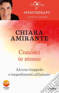 Conosci te stesso. Alcune trappole e impedimenti all'amore libro di Amirante Chiara