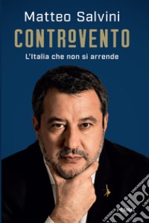 Controvento. L'Italia che non si arrende libro di Salvini Matteo