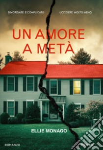 Un amore a metà libro di Monago Ellie