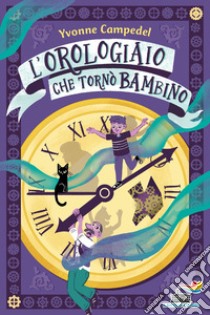 L'orologiaio che tornò bambino. Ediz. illustrata libro di Campedel Yvonne