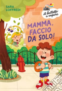 Mamma, faccio da solo! Ediz. a colori libro di Loffredi Sara