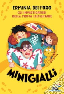 Gli investigatori della prima elementare. Minigialli libro di Dell'Oro Erminia