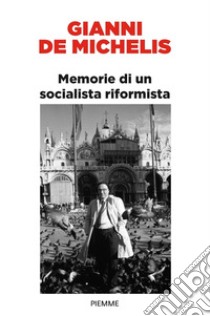 Memorie di un socialista riformista libro di De Michelis Gianni