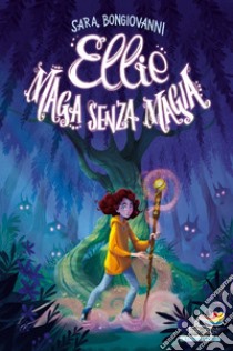 Ellie maga senza magia libro di Bongiovanni Sara