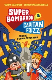 Super Bombarda e Capitan Frizz contro l'uomo cotechino libro di Sgardoli Guido