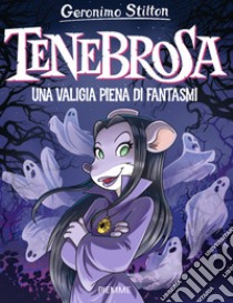 Tenebrosa. Una valigia piena di fantasmi libro di Stilton Geronimo