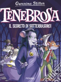 Tenebrosa. Il segreto di Sotterrasorci libro di Stilton Geronimo