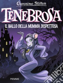 Tenebrosa. Il ballo della mummia dispettosa libro di Stilton Geronimo