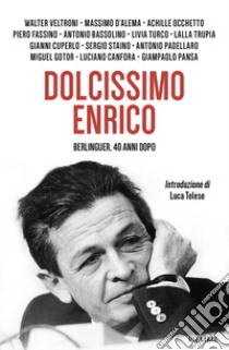 Dolcissimo Enrico. Berlinguer, 40 anni dopo libro