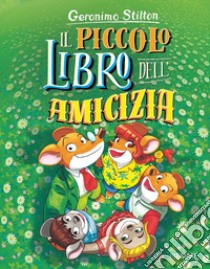 Il piccolo libro dell'amicizia libro di Stilton Geronimo