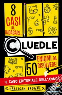 Cluedle. 8 casi da indagare, 50 enigmi da risolvere libro di Browne Hartigan