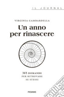 Un anno per rinascere. 365 domande per ritrovare se stessi libro di Gambardella Virginia