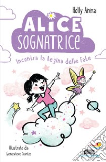 Alice sognatrice incontra la regina delle fate libro di Holly Anna